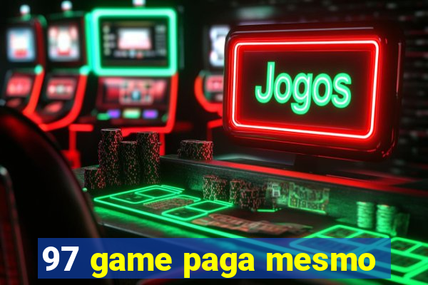 97 game paga mesmo